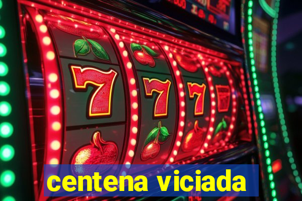 centena viciada