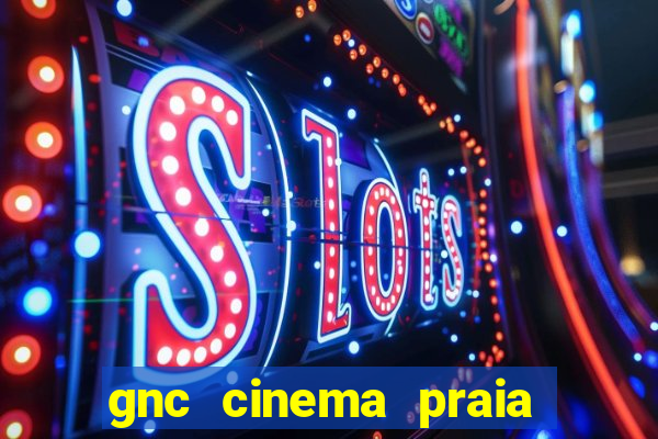 gnc cinema praia de belas