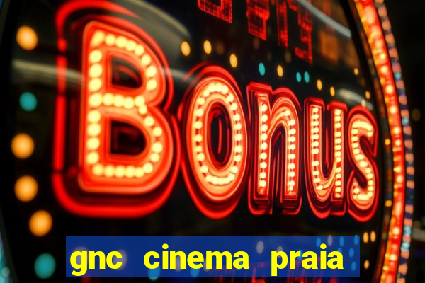 gnc cinema praia de belas