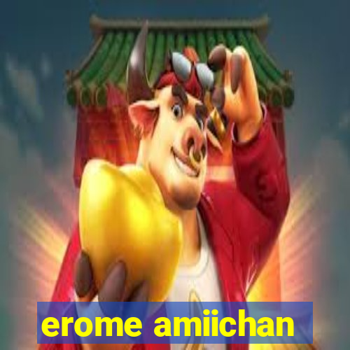 erome amiichan