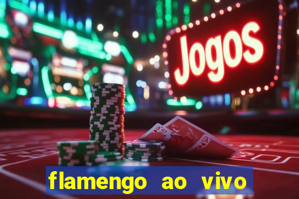 flamengo ao vivo multi canais