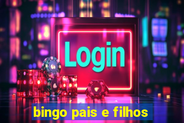 bingo pais e filhos