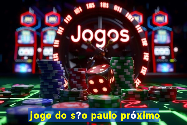 jogo do s?o paulo próximo