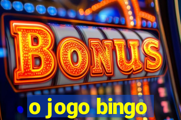 o jogo bingo