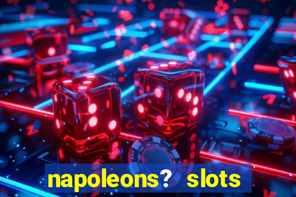 napoleons? slots casino vegas