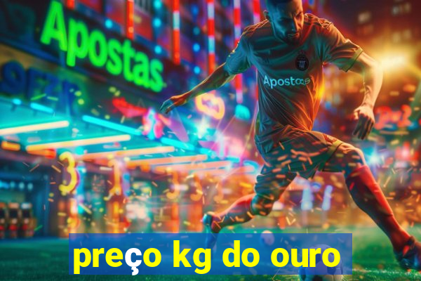 preço kg do ouro