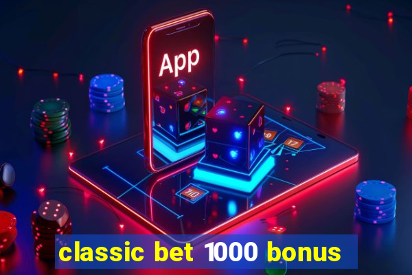 classic bet 1000 bonus