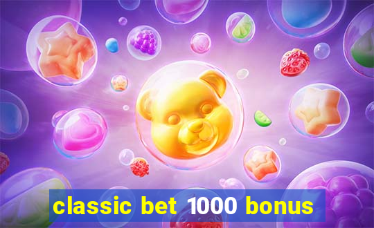 classic bet 1000 bonus