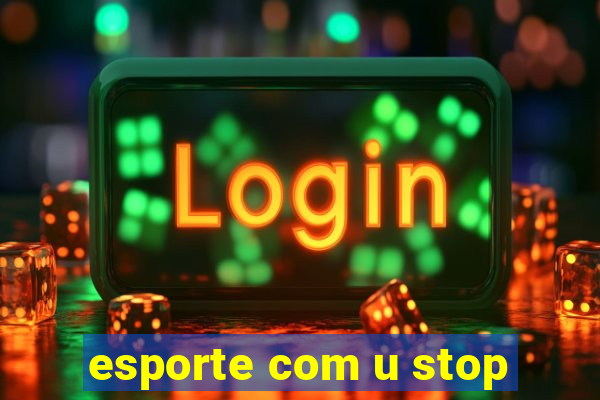 esporte com u stop