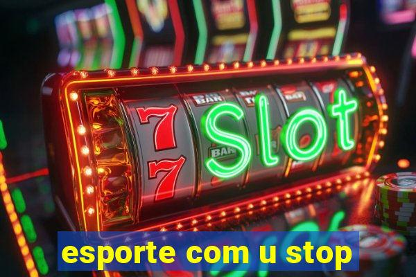 esporte com u stop