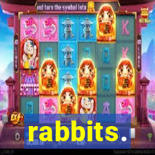 rabbits.