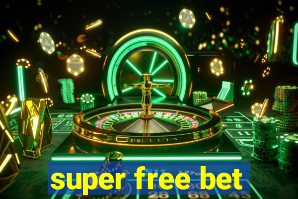 super free bet