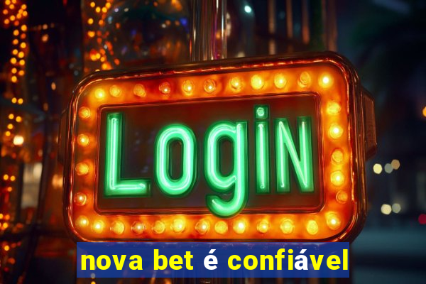 nova bet é confiável