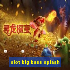 slot big bass splash