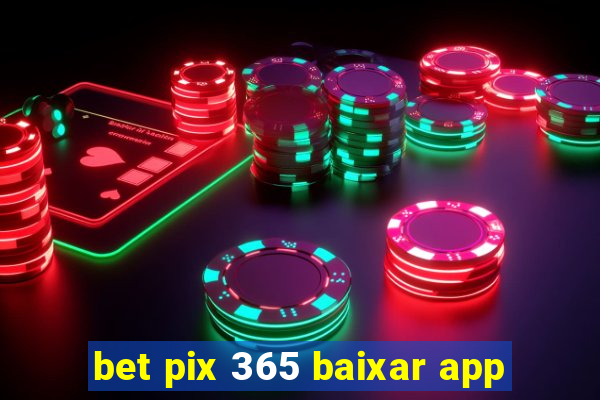 bet pix 365 baixar app