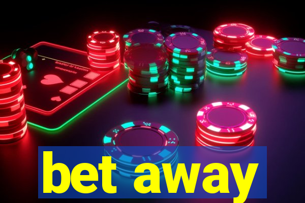 bet away