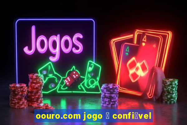 oouro.com jogo 茅 confi谩vel