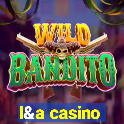 l&a casino