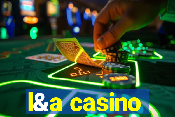 l&a casino