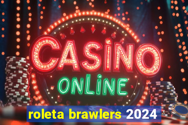 roleta brawlers 2024