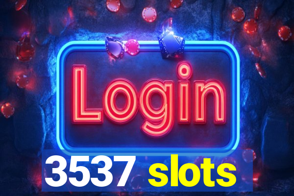 3537 slots