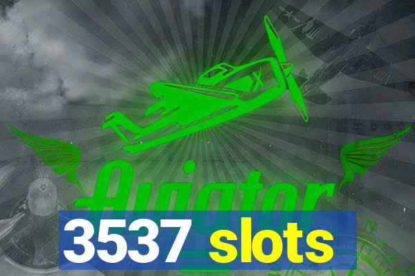 3537 slots