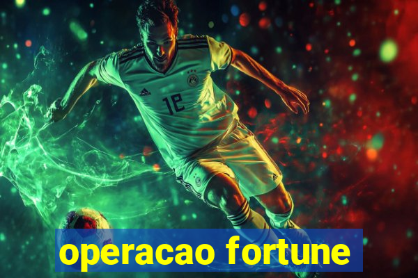 operacao fortune