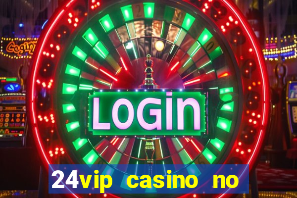 24vip casino no deposit codes