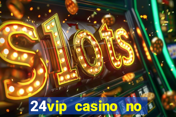 24vip casino no deposit codes