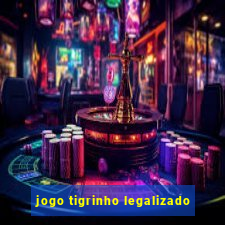 jogo tigrinho legalizado