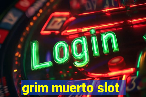 grim muerto slot