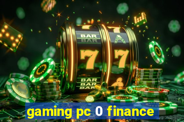 gaming pc 0 finance