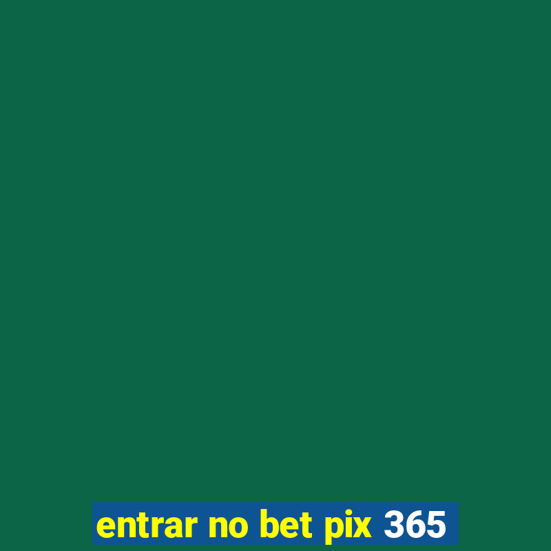 entrar no bet pix 365