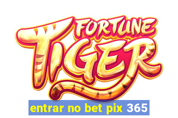 entrar no bet pix 365