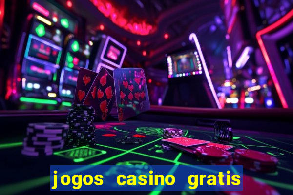 jogos casino gratis ganhar dinheiro