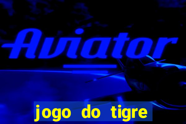 jogo do tigre ganha dinheiro mesmo