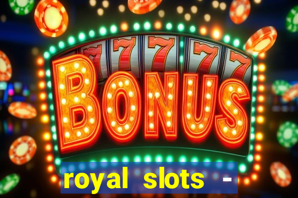 royal slots - casino slots 777