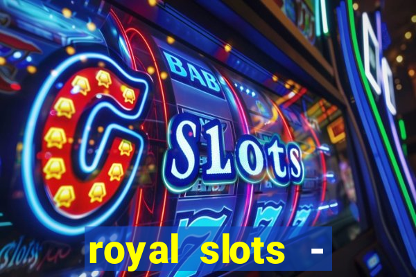 royal slots - casino slots 777