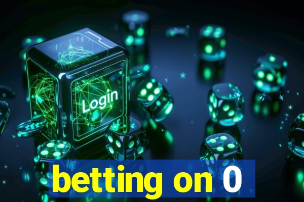 betting on 0