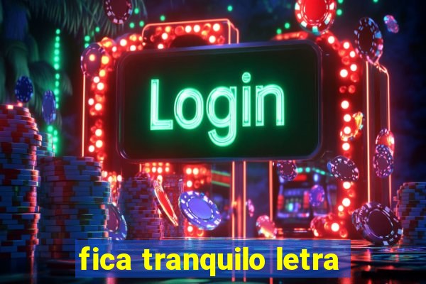 fica tranquilo letra