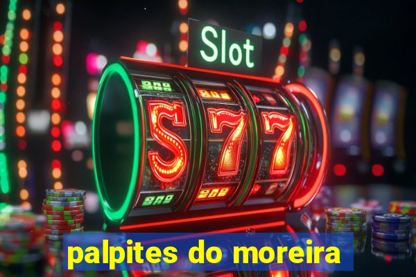 palpites do moreira