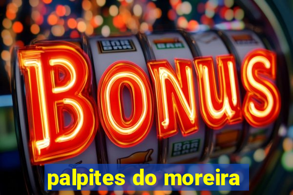 palpites do moreira