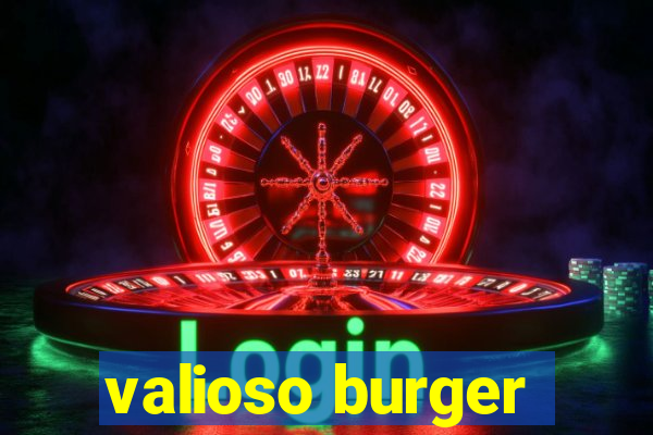 valioso burger