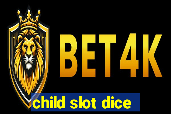 child slot dice