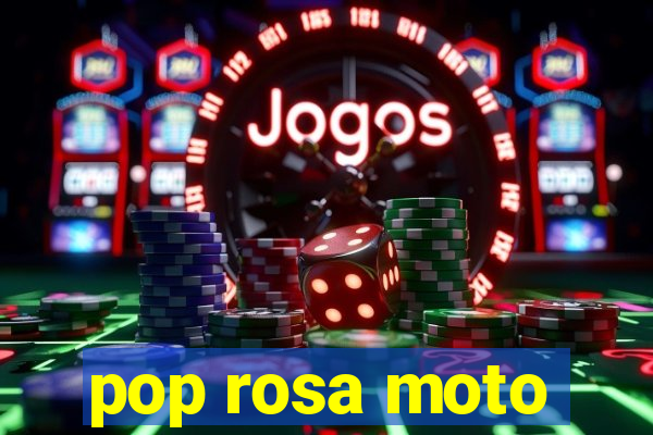 pop rosa moto