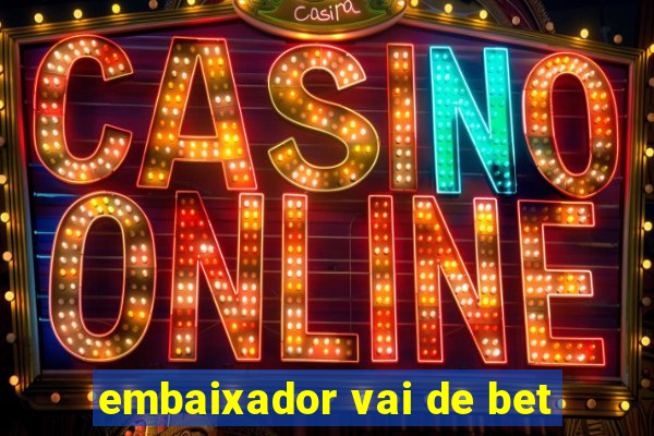 embaixador vai de bet