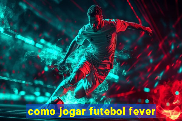 como jogar futebol fever