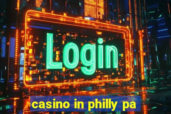 casino in philly pa