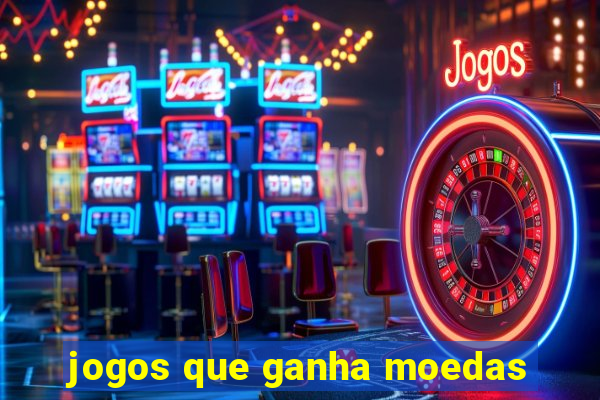 jogos que ganha moedas