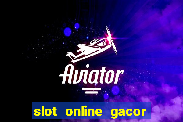 slot online gacor terbaru gampang menang